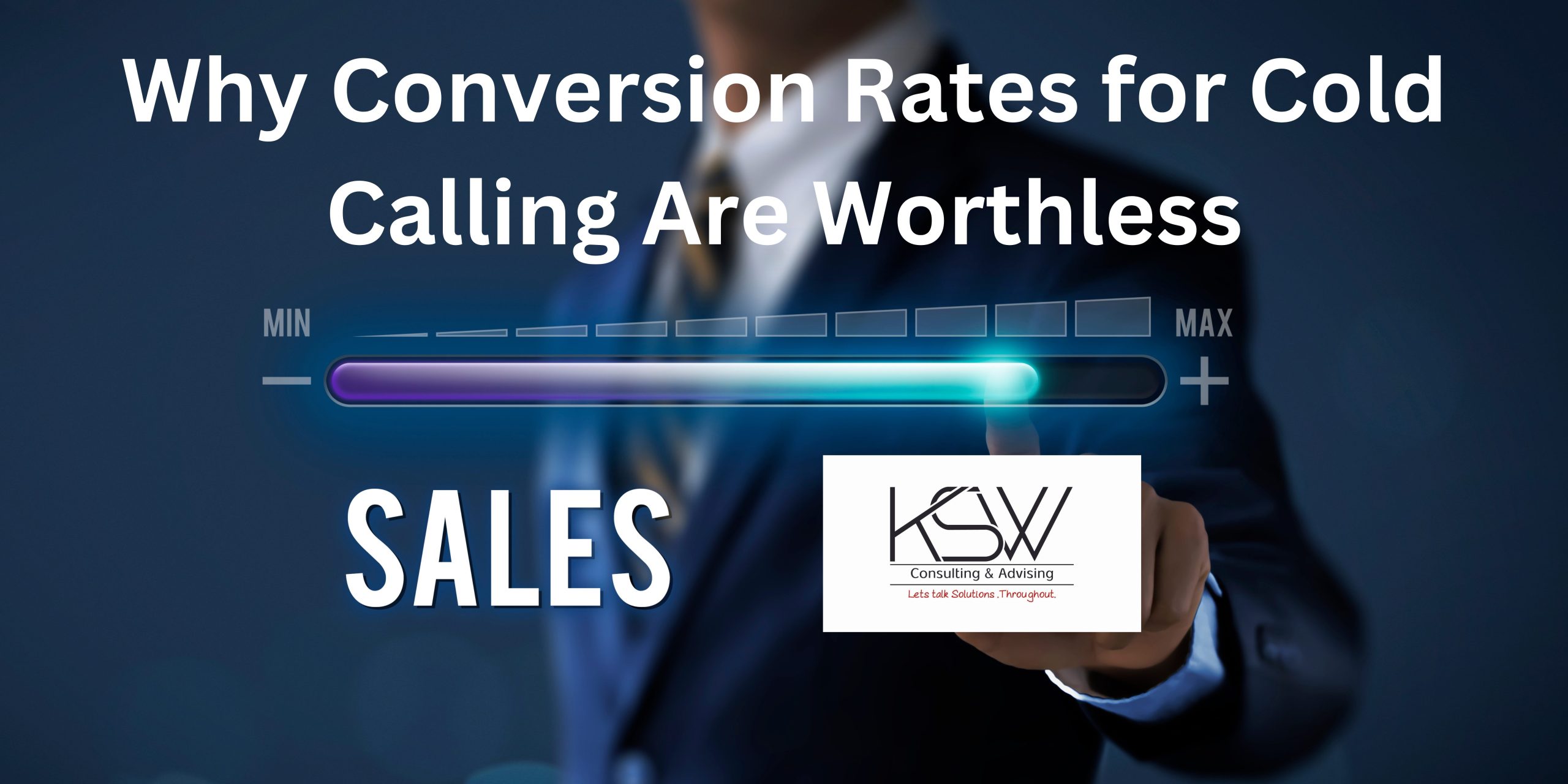 Why Conversion Rates for Cold Calling Are Worthless KSW Solutions
