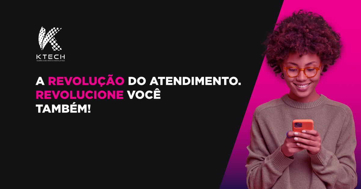A revolução do atendimento Revolucione você também! KTECH