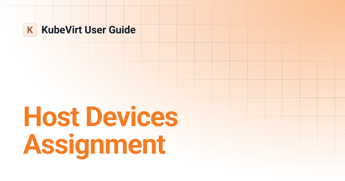 Host Devices Assignment KubeVirt User Guide