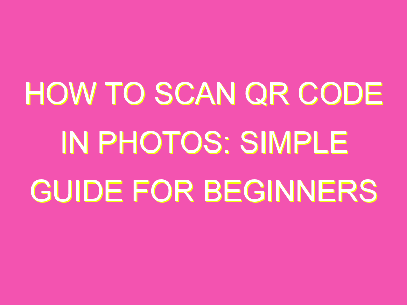 How to Scan QR Code in Photos Simple Guide for Beginners kurrently