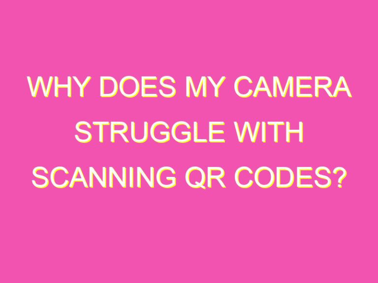 Why does my camera struggle with scanning QR codes? kurrently