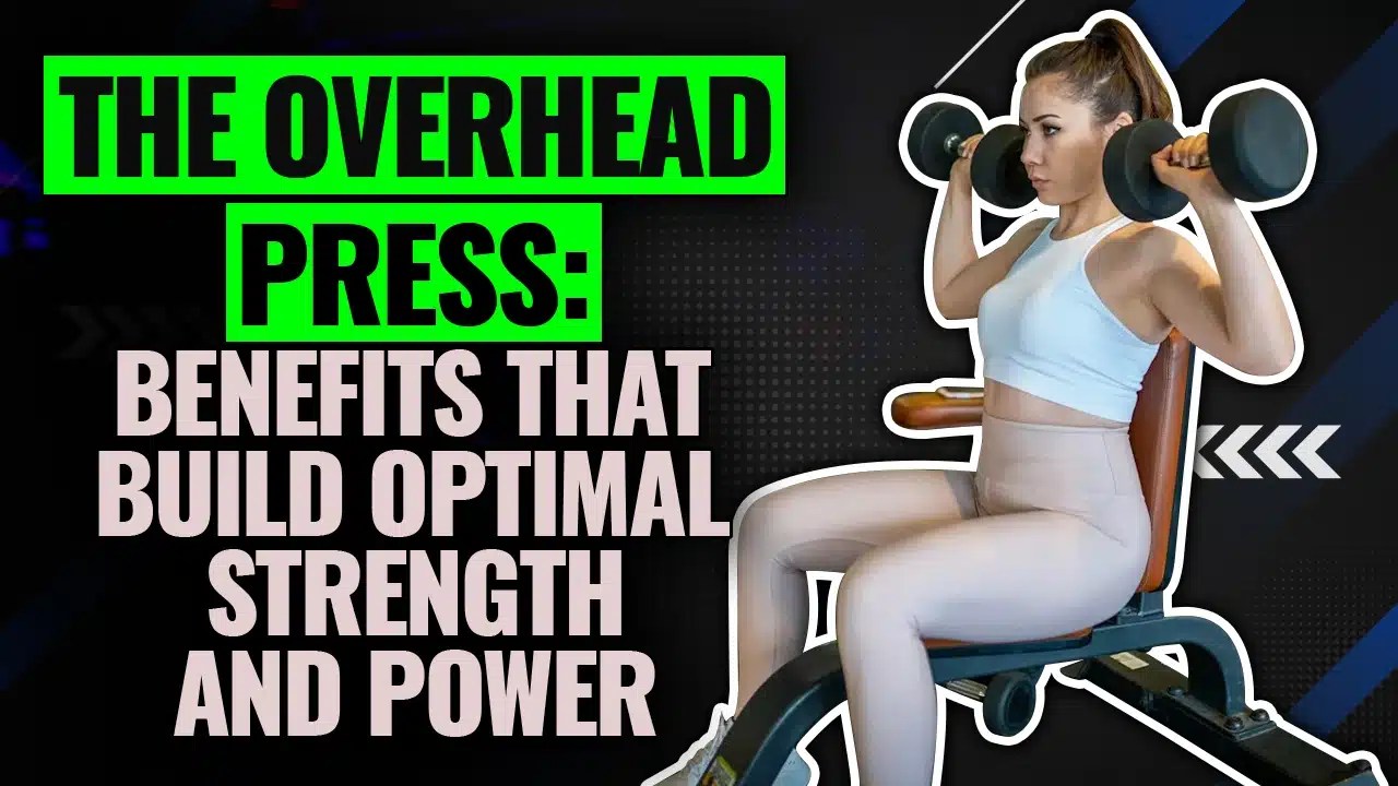7 Benefits Of Overhead Press To Build Greater Shoulder Power