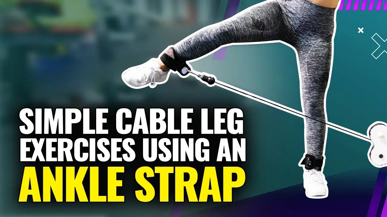 8 Simple Cable Leg Exercises With Ankle Strap For Targeted Leg Growth