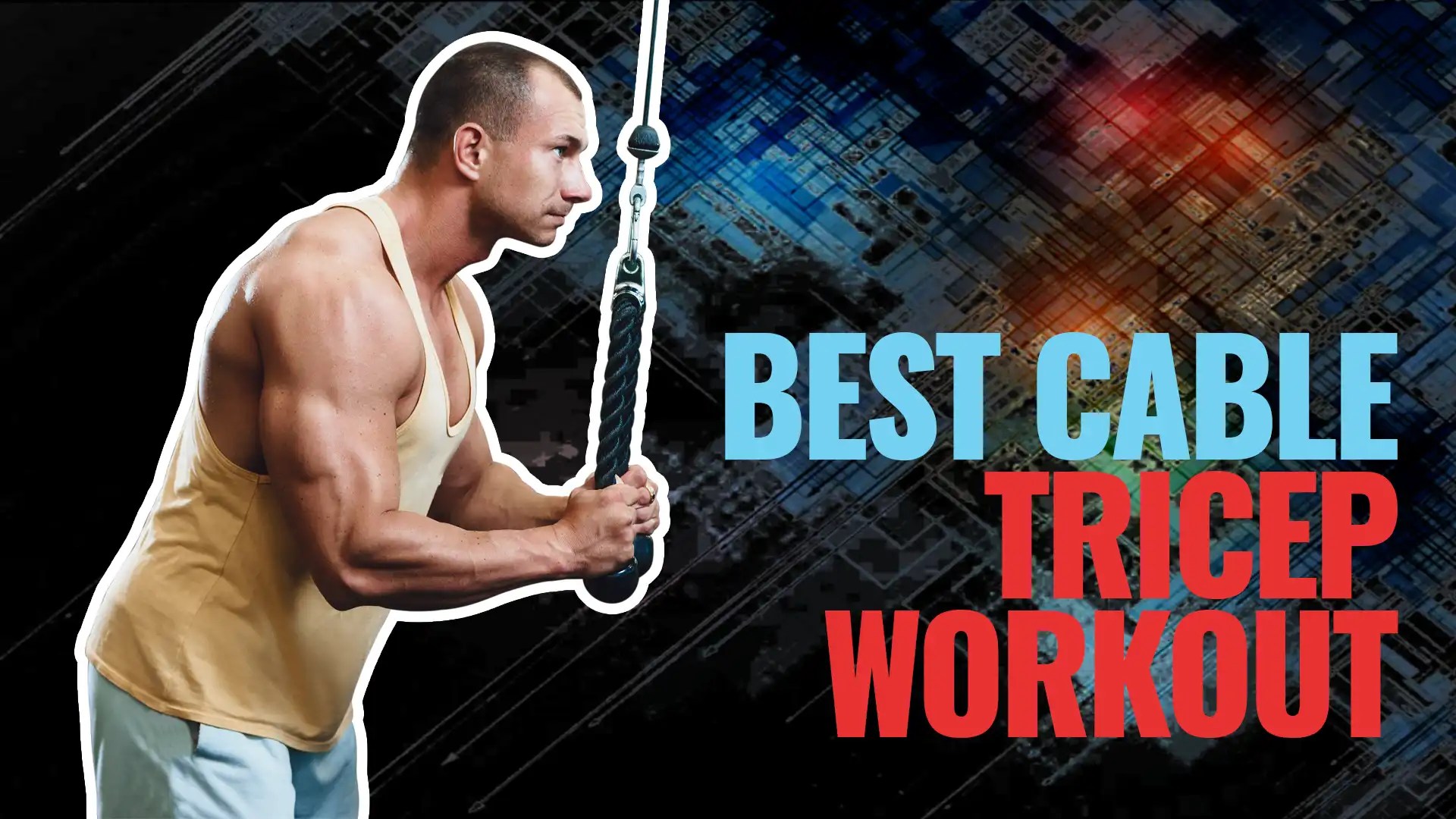 Discover 6 Cable Tricep Workout Exercises & Grow Bigger Arms