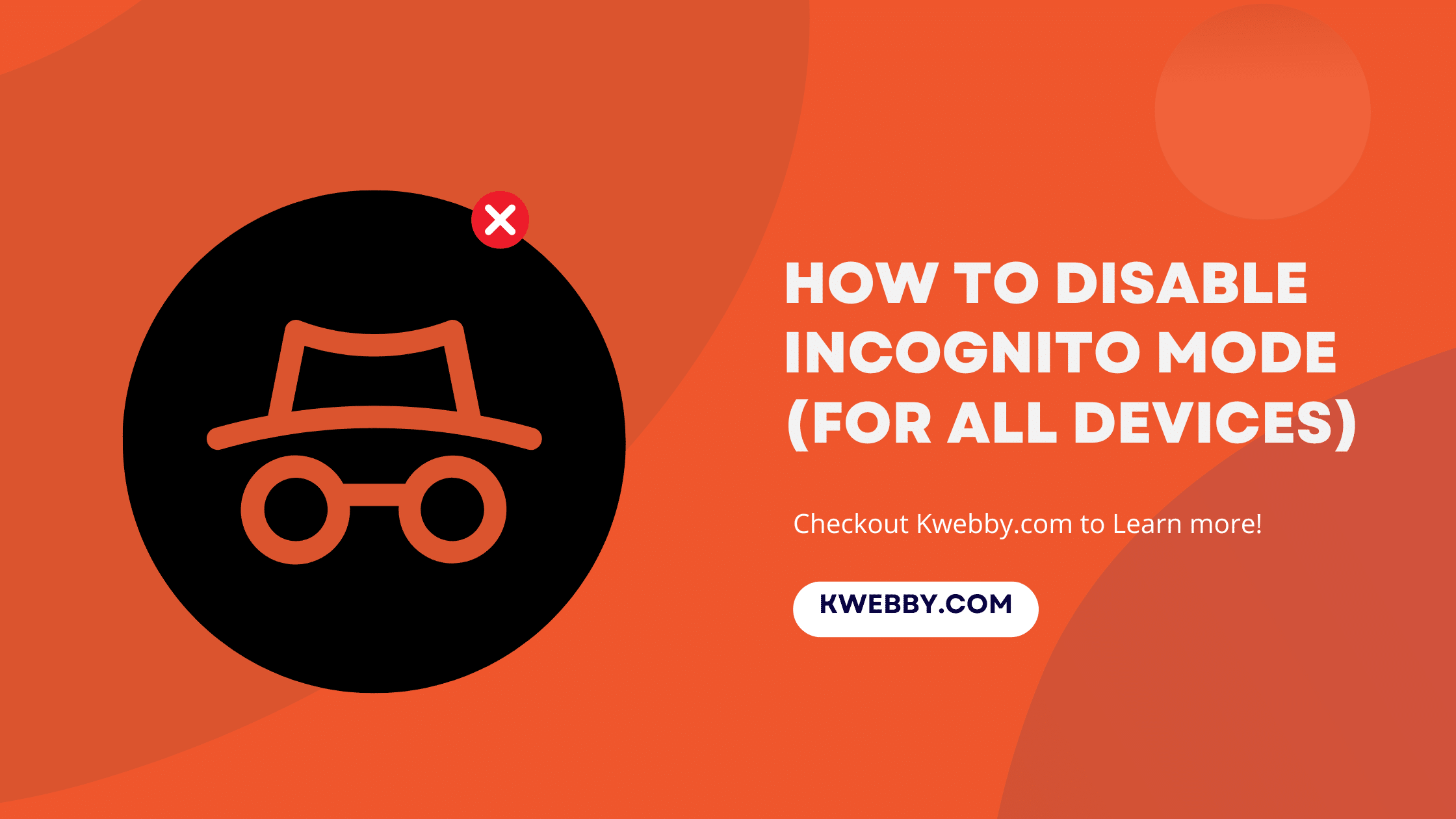 How To Disable Incognito Mode (For All Devices) Kwebby