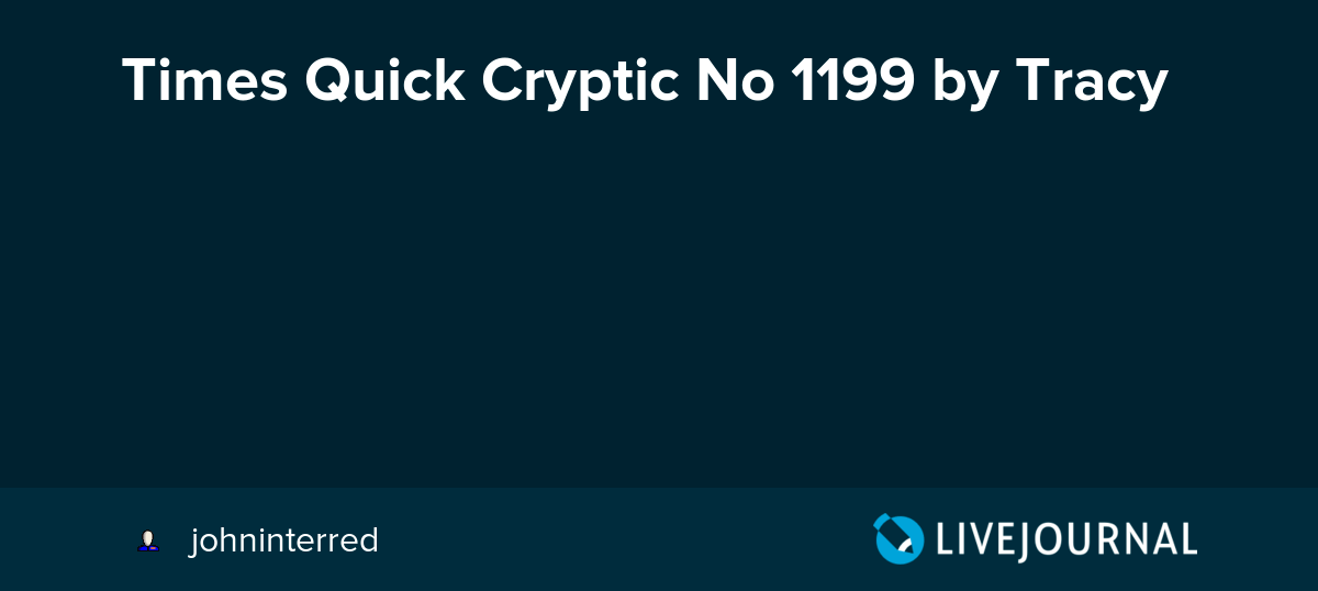 Times Quick Cryptic No 1199 by Tracy times_xwd_times — LiveJournal