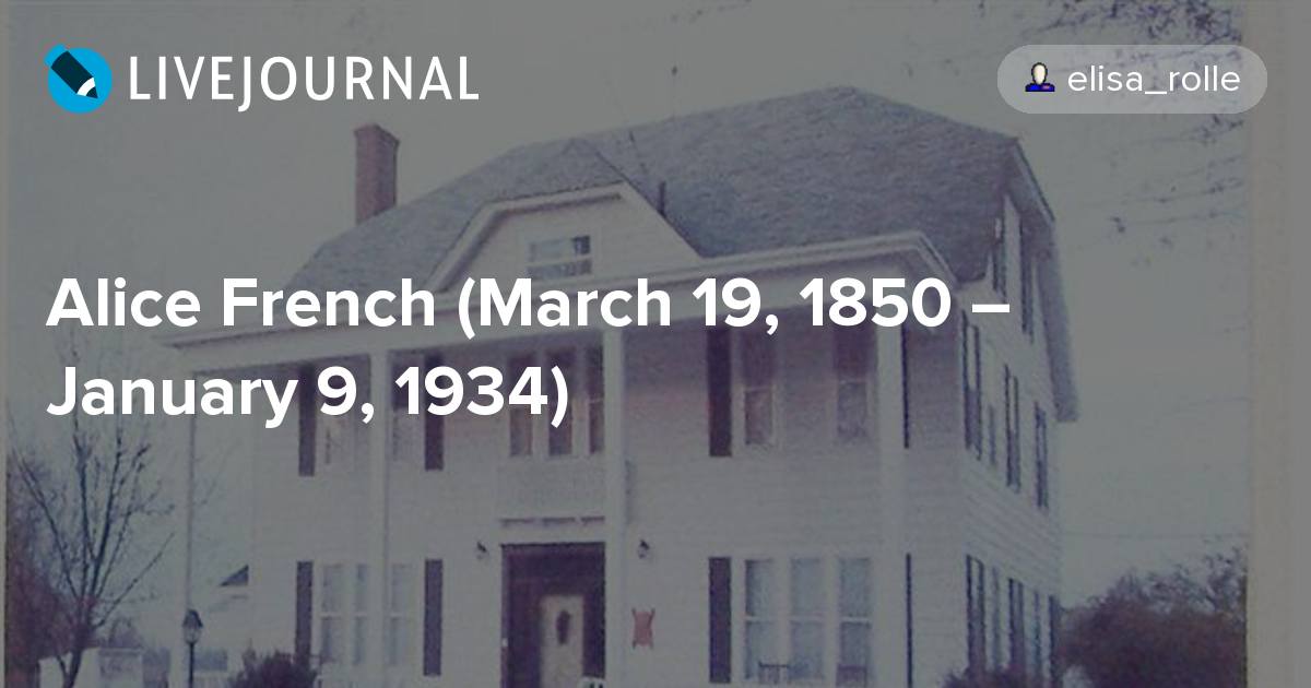 Alice French House Iowa Map Alice French (March 19, 1850 January 9, 1934) elisa_rolle — LiveJournal