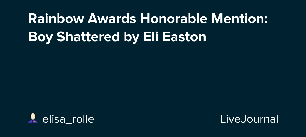 Rainbow Awards Honorable Mention Boy Shattered by Eli Easton elisa
