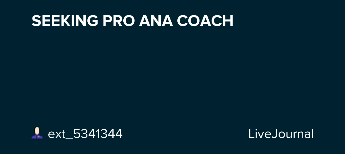 SEEKING PRO ANA COACH pro_adult_ana — LiveJournal