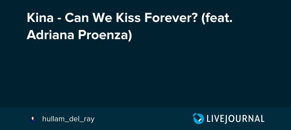 Kina Can We Kiss Forever? (feat. Adriana Proenza) Искаженная