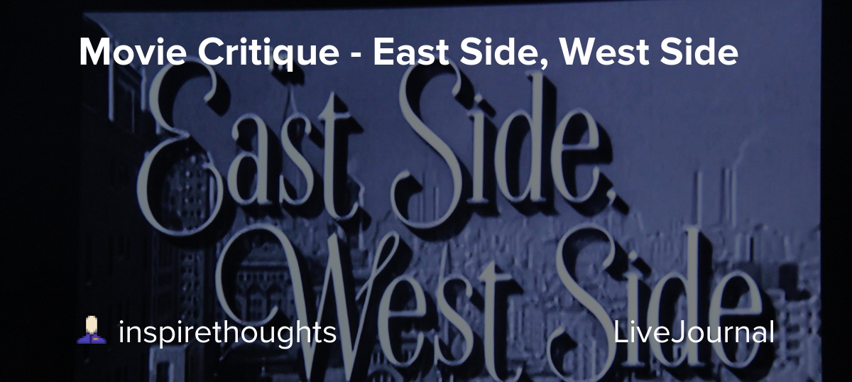Movie Critique East Side, West Side inspirethoughts — LiveJournal