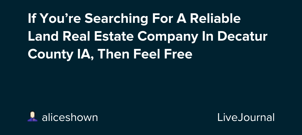 If You’re Searching For A Reliable Land Real Estate Company In Decatur