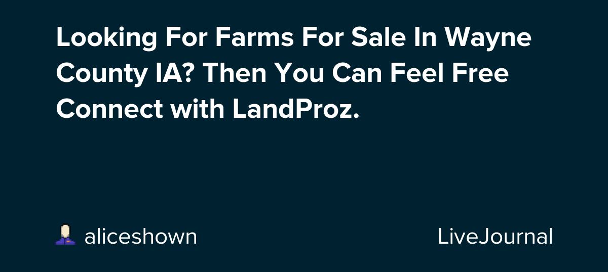 Looking For Farms For Sale In Wayne County IA? Then You Can Feel Free