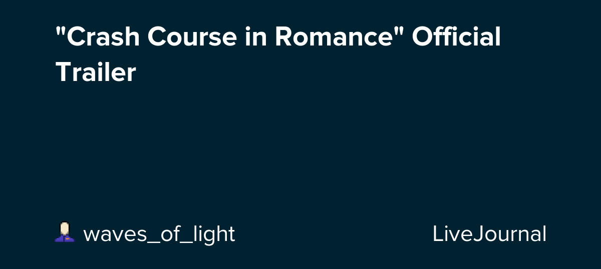 "Crash Course in Romance" Official Trailer omonatheydidnt — LiveJournal