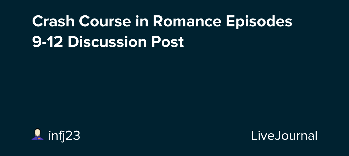 Crash Course in Romance Episodes 912 Discussion Post omonatheydidnt