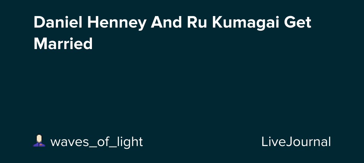 Daniel Henney And Ru Kumagai Get Married omonatheydidnt — LiveJournal