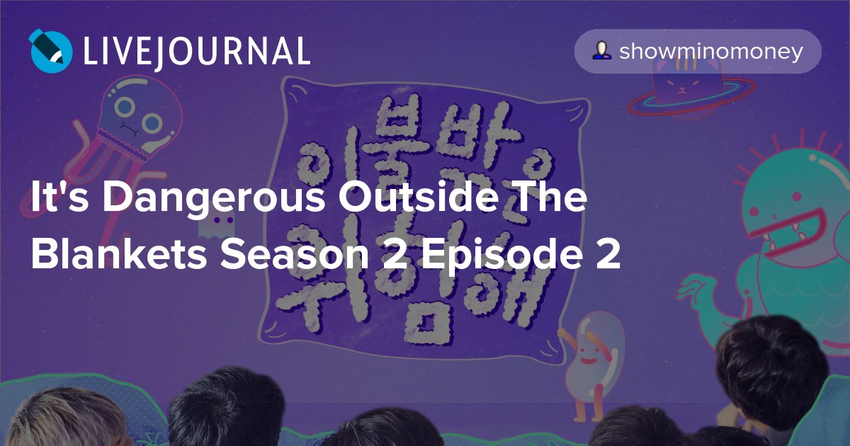It's Dangerous Outside The Blankets Season 2 Episode 2 omonatheydidnt