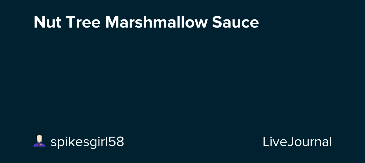 Nut Tree Marshmallow Sauce mfu_canteen — LiveJournal