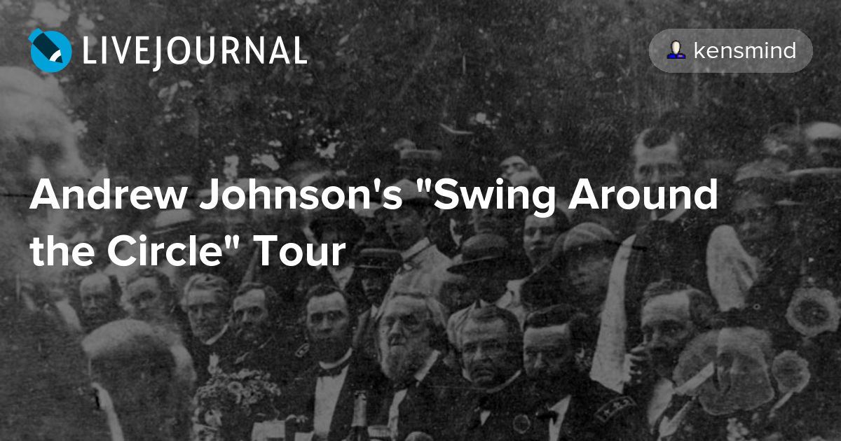 Andrew Johnson's "Swing Around the Circle" Tour potus_geeks — LiveJournal