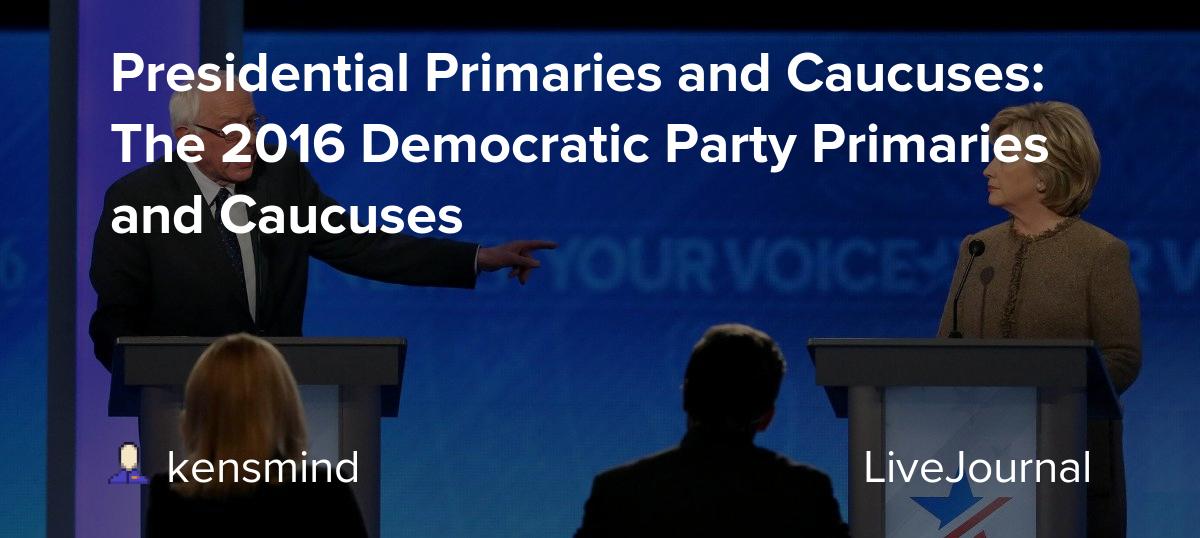 Presidential Primaries and Caucuses The 2016 Democratic Party