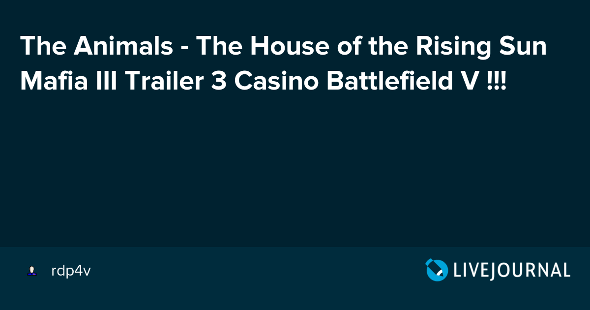 The Animals - The House Of The Rising Sun Mafia Iii Trailer 3 Casino Battlefield V !!!