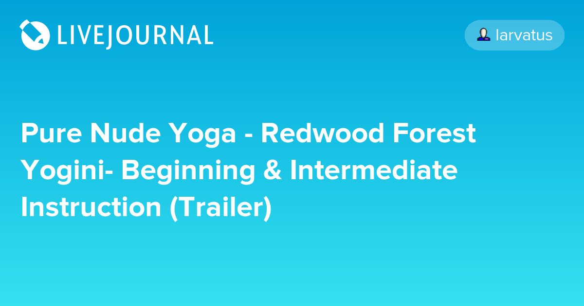 Pure Nude Yoga - Redwood Forest Yogini- Beginning & Intermediate