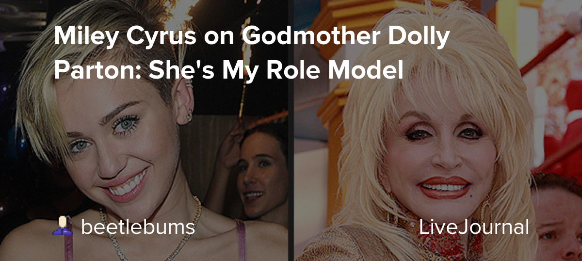 Miley Cyrus on Godmother Dolly Parton She's My Role Model
