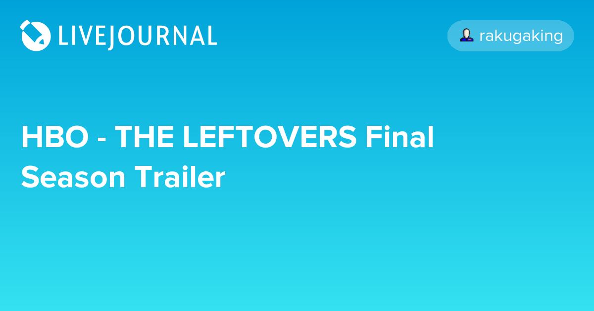 HBO THE LEFTOVERS Final Season Trailer ohnotheydidnt — LiveJournal