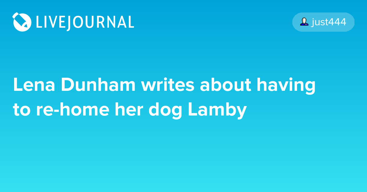 Lena Dunham writes about having to rehome her dog Lamby