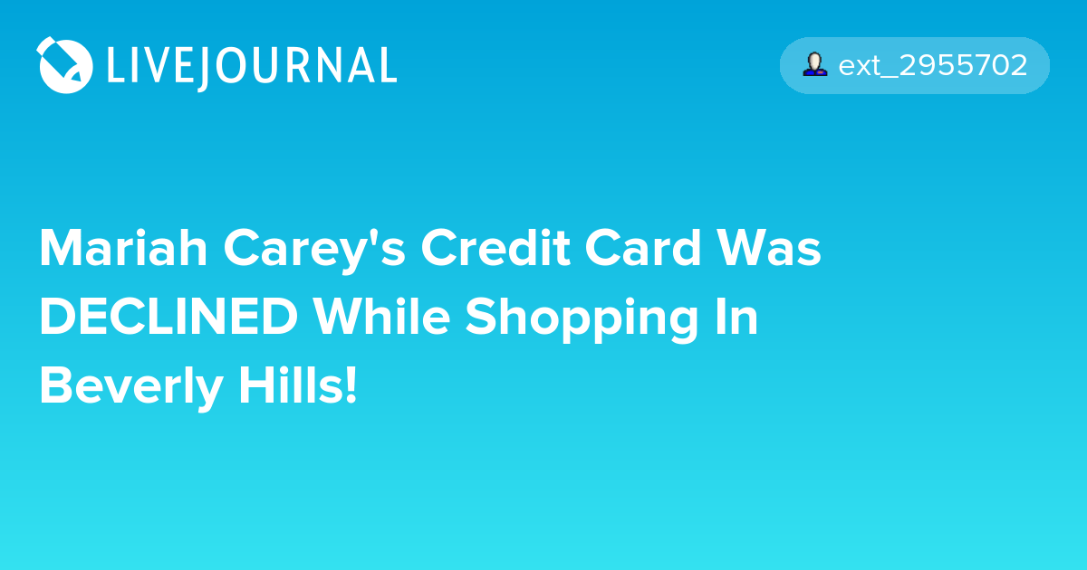 Mariah Carey's Credit Card Was DECLINED While Shopping In Beverly Hills