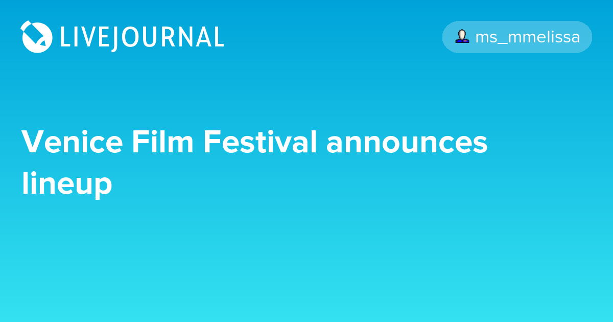 venice film festival 2023 wiki Venice Film Festival announces lineup ohnotheydidnt — LiveJournal