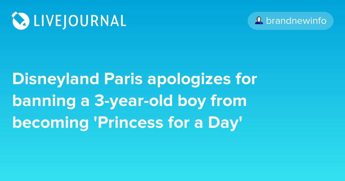 Disneyland Paris apologizes for banning a 3yearold boy from