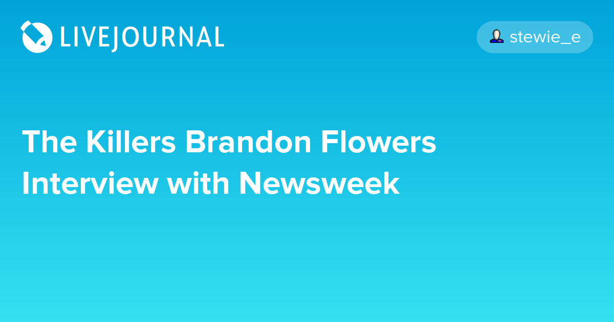 The Killers Brandon Flowers Interview with Newsweek ohnotheydidnt