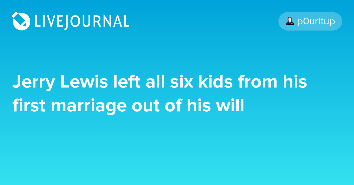 Jerry Lewis left all six kids from his first marriage out of his will