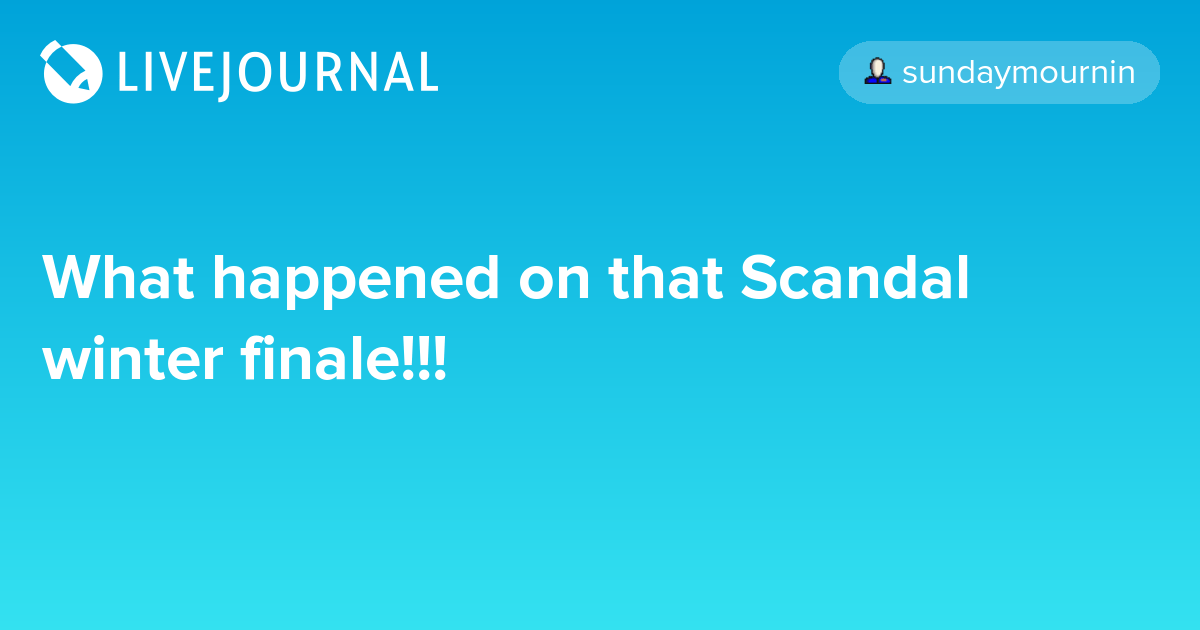What happened on that Scandal winter finale!!! ohnotheydidnt — LiveJournal