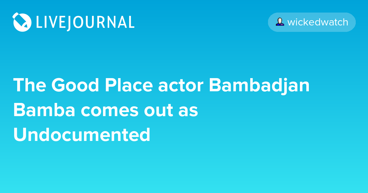 The Good Place actor Bambadjan Bamba comes out as Undocumented