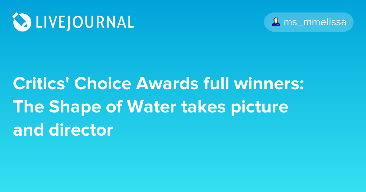 Critics' Choice Awards full winners The Shape of Water takes picture