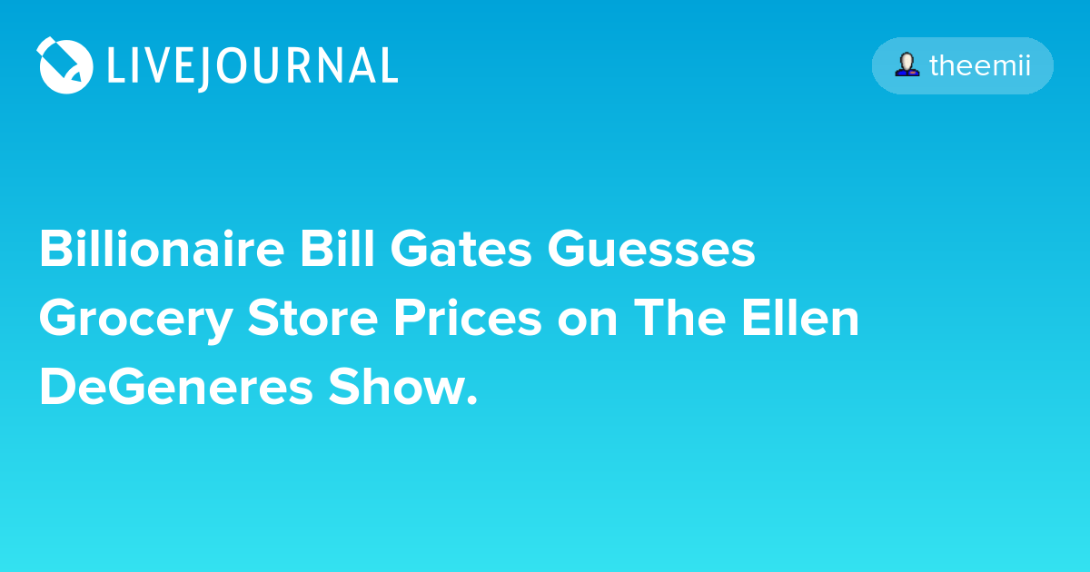 Billionaire Bill Gates Guesses Grocery Store Prices on The Ellen