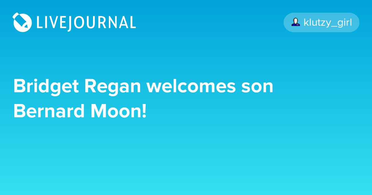 Bridget Regan son Bernard Moon! ohnotheydidnt — LiveJournal