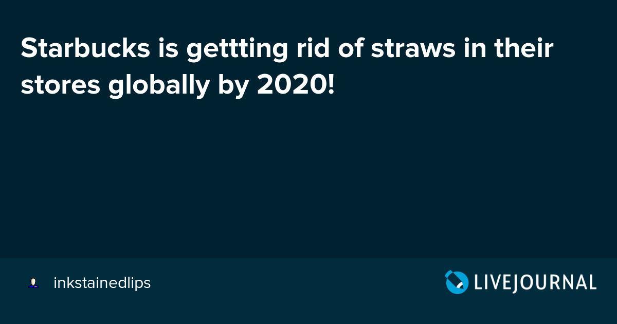 Starbucks is gettting rid of straws in their stores globally by 2020