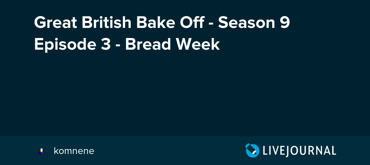 Great British Bake Off Season 9 Episode 3 Bread Week ohnotheydidnt