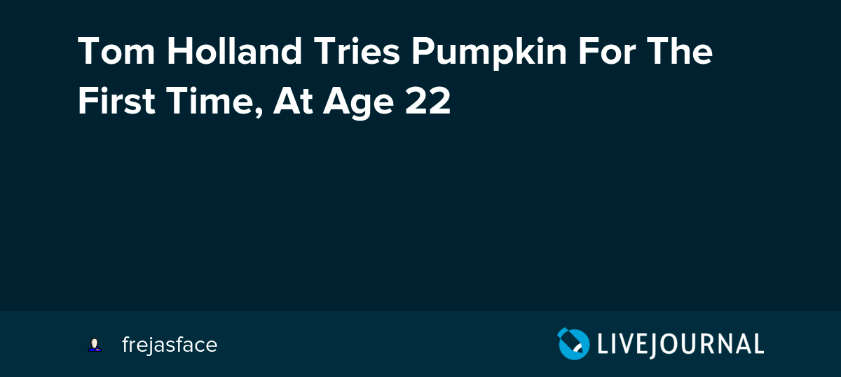 Tom Holland Tries Pumpkin For The First Time, At Age 22 ohnotheydidnt