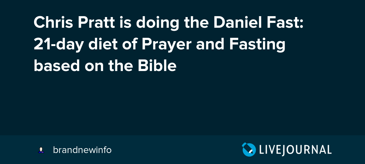 Chris Pratt is doing the Daniel Fast 21day diet of Prayer and Fasting
