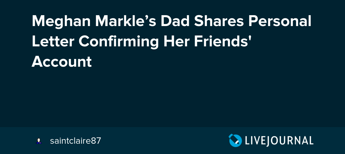 Meghan Markle’s Dad Shares Personal Letter Confirming Her Friends