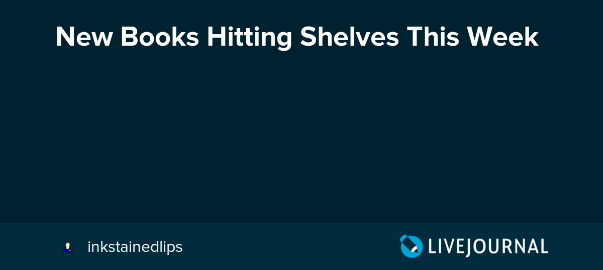 New Books Hitting Shelves This Week Oh No They Didn't! — LiveJournal
