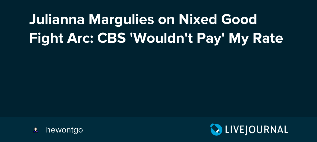 Julianna Margulies on Nixed Good Fight Arc CBS 'Wouldn't Pay' My Rate