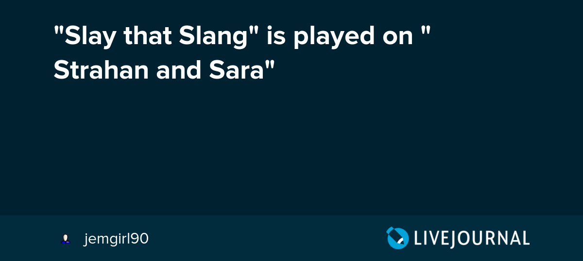 "Slay that Slang" is played on " Strahan and Sara" ohnotheydidnt