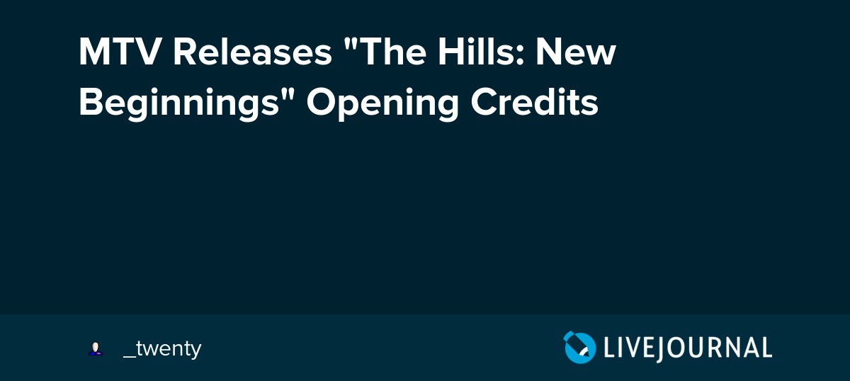 MTV Releases "The Hills New Beginnings" Opening Credits ohnotheydidnt