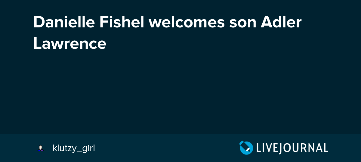 Danielle Fishel son Adler Lawrence ohnotheydidnt — LiveJournal