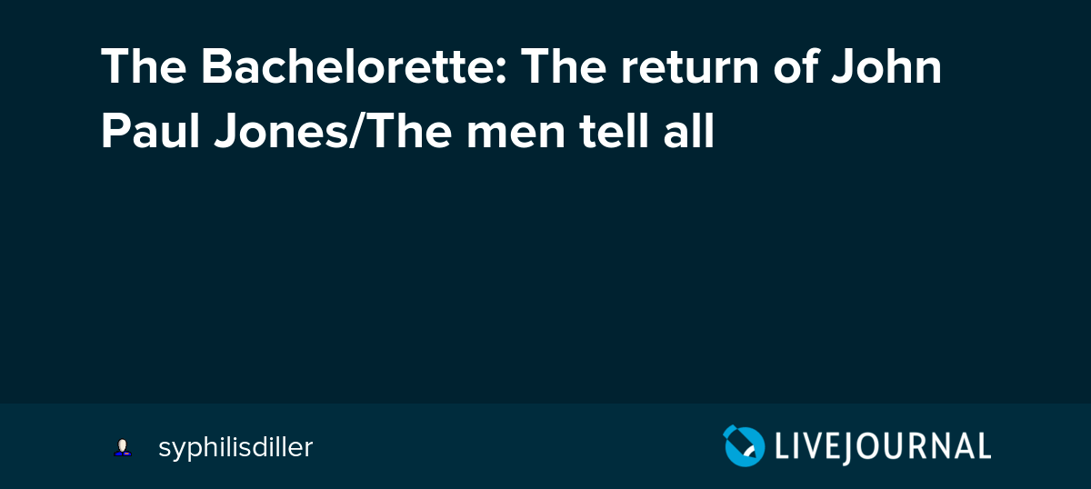 The Bachelorette The return of John Paul Jones/The men tell all Oh